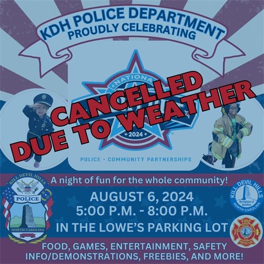 After much deliberation, we are unfortunately canceling our National Night Out this year due to the weather forecast for tomorrow. We were very much looking forward to the wonderful evening with our awesome community, but in the interest of safety, we will have to wait until next year. In the meantime, be sure to check out Nags Head Police Department's and Manteo Police Department's National Night Out events when they celebrate in October. We look forward to seeing everyone at our 2025 event! 