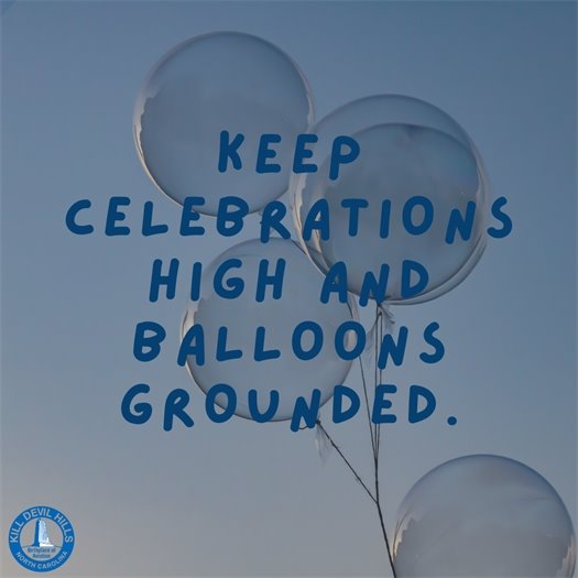 A picture of balloons with text that reads " Keep celebrations and balloons grounded"
