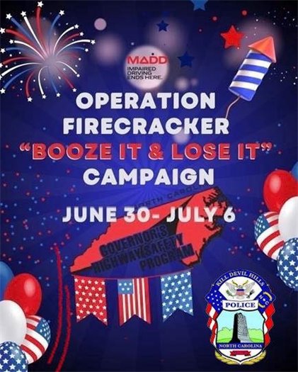 This Independence Day, celebrate responsibly — or risk more than just a hangover. From June 30 through July 6, the Kill Devil Hills Police Department will be joining law enforcement agencies across the state for the Operation Firecracker Booze It and Lose It Campaign.  Officers will be out in force, targeting impaired drivers to help keep our roads safe for everyone.   Don’t let a poor decision end in tragedy: •	Plan a sober ride •	Designate a driver •	Use rideshare services or a taxi   Drinking and driving isn’t just illegal — it’s dangerous. Drive Sober or Get Pulled Over. 