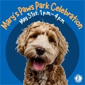 Mary's Paws Park Celebration on May 31st from 1 - 4 p.m.