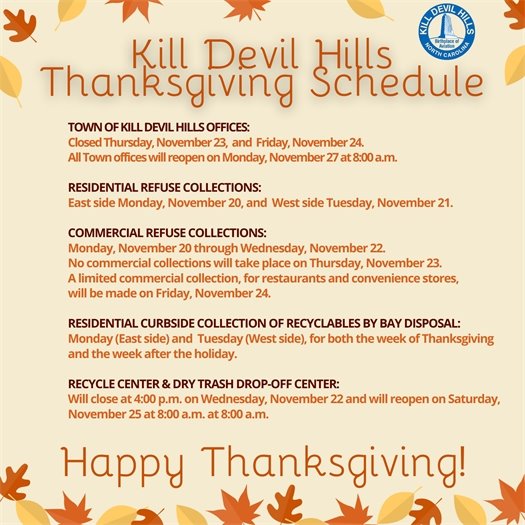TOWN OF KILL DEVIL HILLS OFFICES:  Closed Thursday, November 23,  and  Friday, November 24. All Town offices will reopen on Monday, November 27 at 8:00 a.m. 
