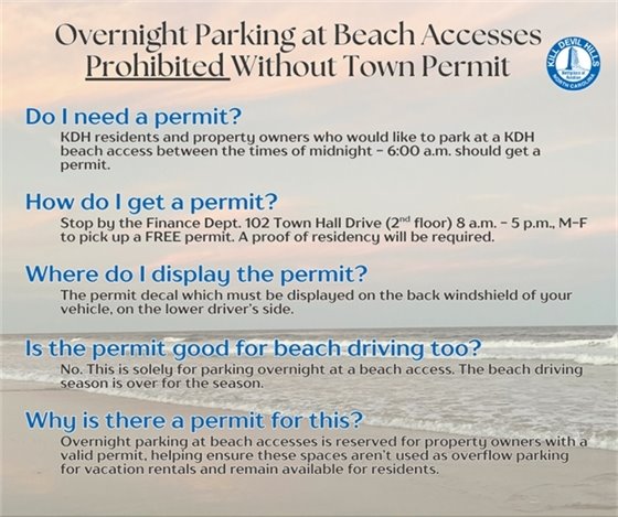Overnight Parking at Beach Accesses Prohibited Without Town Permit The Kill Devil Hills Board of Commissioners is committed to ensuring that each beachgoer has a fair chance at a parking space without restricting KDH residents and property owners access at any time.  Overnight parking at KDH beach accesses is reserved for property owners with a valid permit, helping ensure these spaces aren’t used as overflow parking for vacation rentals and remain available for residents. KDH has numerous beach accesses with amenities. For a full list: https://www.kdhnc.com/997/Beach 