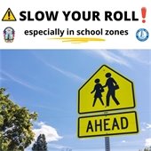 Would you drive different if your child was walking or riding their bike?  •	Pay close attention to the posted speed limits in school zones. •	Slow down and be especially alert in neighborhoods and school zones. •	Take extra time to look for kids at intersections, on medians and on curbs. •	Enter and exit driveways slowly and carefully. •	Watch for children on and near the road in the morning and after school hours. •	Reduce any distractions inside your car so you can concentrate on the road and your surroundings. •	Put down your phone and don’t talk or text while driving. •	Obey school zone speed limits and follow your school's drop-off procedure.