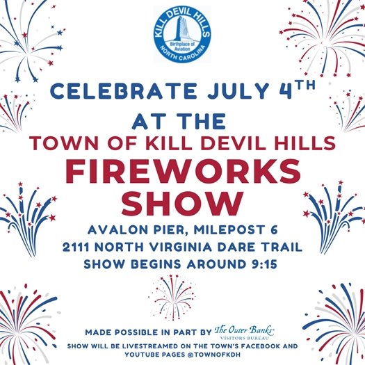 Fireworks that fly or explode are ILLEGAL in Kill Devil Hills. Protect your family and ours. Leave the fireworks to the professionals and attend the KDH fireworks show tonight at 9:15 p.m. at Avalon Pier, 2111 North Virginia Dare Trail (Milepost 6). 