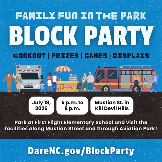 Dare County invites residents, visitors and property owners from throughout the community to attend the Dare County Parks & Recreation Department’s second annual Family Fun in the Park Block Party on Friday, July 18, 2025 from 5 p.m. to 8 p.m. The Block Party event will take place in a loop along Mustian Street and within Aviation Park in Kill Devil Hills. This free event will feature a cookout, water slide, games, scavenger hunts and work vehicle displays, among other activities.